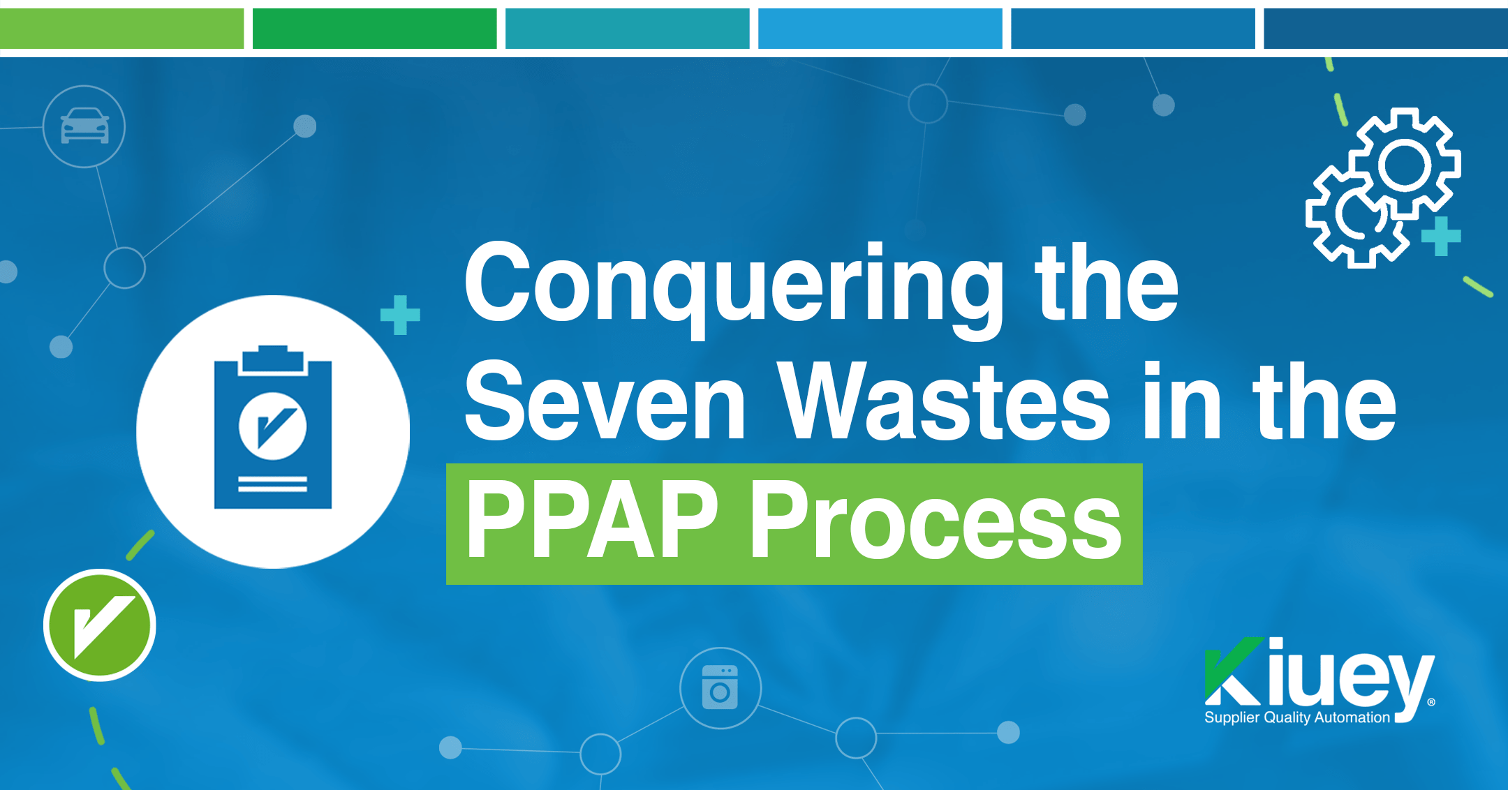 Conquering the 7 Wastes in the PPAP Process: An SQE’s Journey